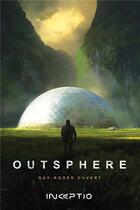 Couverture du livre « Outsphere Tome 1 » de Guy-Roger Duvert aux éditions Inceptio