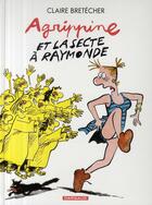 Couverture du livre « Agrippine Tome 6 ; Agrippine et la secte à Raymonde » de Claire Bretecher aux éditions Dargaud