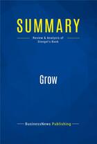 Couverture du livre « Summary: Grow : Review and Analysis of Stengel's Book » de Businessnews Publishing aux éditions Business Book Summaries