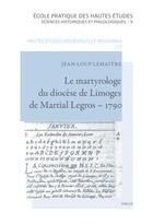 Couverture du livre « Le martyrologe du diocese de limoges de martial legros 1790 » de Jean-Loup Lemaitre aux éditions Droz
