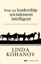 Couverture du livre « Pour un leadership socialement intelligent ; les cinq rôles d'un maître berger » de Linda Kohanov aux éditions Courrier Du Livre