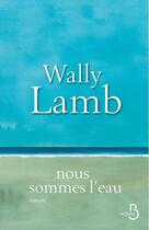 Couverture du livre « Nous sommes l'eau » de Wally Lamb aux éditions Belfond