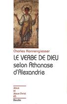 Couverture du livre « Le verbe de Dieu selon Athanase d'Alexandrie » de Charles Kannengiesser aux éditions Mame