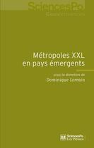 Couverture du livre « Métropoles XXL en pays émergents » de Dominique Lorrain aux éditions Presses De Sciences Po