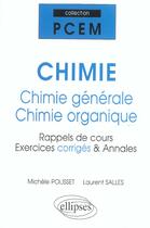 Couverture du livre « Chimie : Chimie générale et chimie organique ; Rappels de cours exercices corrigés, annales » de Laurent Salles et Michele Polisset aux éditions Ellipses