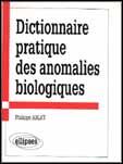 Couverture du livre « Dictionnaire pratique des anomalies biologiques » de Arlet P. aux éditions Ellipses