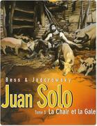 Couverture du livre « Juan Solo t.3 ; la chair et la gale » de Alexandro Jodorowsky et Georges Bess aux éditions Humanoides Associes