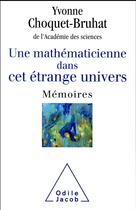 Couverture du livre « Une mathématicienne dans cet étrange univers ; mémoires » de Yvonne Choquet-Bruhat aux éditions Odile Jacob