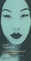 Couverture du livre « La jeune fille suppliciee sur une etagere ; le rire des pierres » de Akira Yoshimura aux éditions Actes Sud