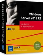 Couverture du livre « Windows Server 2012 R2 ; installation et administration ; coffret de 2 livres » de Nicolas Bonnet aux éditions Eni