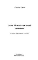 Couverture du livre « Mon jesus christ a moi » de Christian Correc aux éditions Editions Le Manuscrit