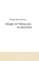 Couverture du livre « Magic et tristounet ; la doctrine » de Alexandre Thomas aux éditions Editions Le Manuscrit