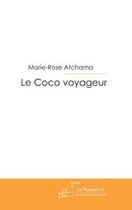 Couverture du livre « Le coco voyageur ; ça s'en va et ça revient » de Marie-Rose Atchama aux éditions Editions Le Manuscrit