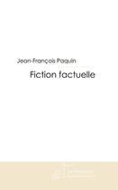 Couverture du livre « Fiction factuelle » de Jean-Francois Paquin aux éditions Le Manuscrit