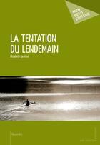 Couverture du livre « La tentation du lendemain » de Elisabeth Canitrot aux éditions Publibook