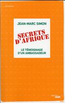 Couverture du livre « Secrets d'Afrique ; le témoignage d'un ambassadeur » de Jean-Marc Simon aux éditions Cherche Midi