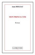 Couverture du livre « Mon prince.com » de Anne Bisleau aux éditions La Bruyere