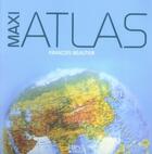 Couverture du livre « Maxi atlas ; tour du monde en 193 pays » de Francois Beautier aux éditions First