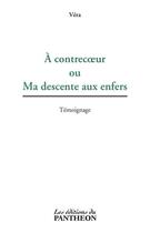 Couverture du livre « À contrecoeur ou ma descente aux enfers » de Vera aux éditions Editions Du Panthéon