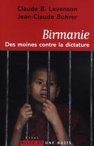 Couverture du livre « Birmanie ; des moines contre la dictature » de Claude B. Levenson et Jean-Claude Buhrer aux éditions Mille Et Une Nuits