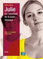 Couverture du livre « Julie ou l'aventure de la juste distance ; récit d'une soignante en formation (2e édition) » de Pascal Prayez aux éditions Lamarre