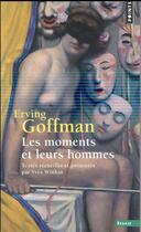 Couverture du livre « Les moments et leurs hommes » de Erving Goffman aux éditions Points