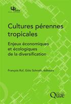 Couverture du livre « Cultures pérennes tropicales ; les enjeux économiques et écologiques de la diversification » de Francois Ruf aux éditions Quae