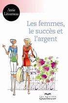 Couverture du livre « Les femmes, le succes et l'argent » de Letourneau Annie aux éditions Les Éditions Québec-livres
