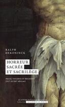 Couverture du livre « Horreur sacree et sacrilege - image, violence et religion (xvie et xxie siecles) » de Ralph Dekoninck aux éditions Academie Royale De Belgique