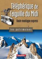 Couverture du livre « Téléphérique de l'aiguille du Midi Haute Montagne express » de Antoine Chandelier aux éditions Le Dauphine Libere