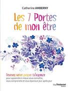 Couverture du livre « Les 7 portes de mon être ; devenez votre propre thérapeute pour apprendre à mieux vous connaître, vous comprendre et vous épanouir jour après jour » de Catherine Amberny aux éditions Guy Trédaniel