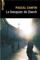 Couverture du livre « Le banquier de Daech » de Pascal Canfin aux éditions Editions De L'aube