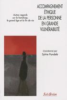 Couverture du livre « Accompagnement éthique de la personne en grande vulnérabilité ; autres regards sur le handicap, le grand âge et la fin de vie » de  aux éditions Seli Arslan