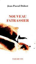 Couverture du livre « Nouveau fatrassier - jean-pascal dubost » de Jean-Pascal Dubost aux éditions Tarabuste
