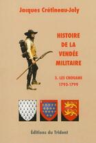 Couverture du livre « Histoire de la Vendée militaire t.3 ; les chouans, 1793-1799 » de Jacques Cretineau-Joly aux éditions Trident