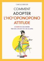 Couverture du livre « Comment adopter l'ho'oponopono attitude » de Carole Berger aux éditions Quotidien Malin