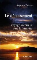 Couverture du livre « Le depassement - voyage interieur vers la lumiere » de Argenta Estrela aux éditions Lanore