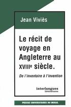 Couverture du livre « Le récit de voyage en Angleterre au XVIII siècle ; de l'inventaire à l'invention » de Vivies J aux éditions Pu Du Midi