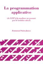 Couverture du livre « La programmation applicative ; de LISP à la machine en passant par le lambda-calcul » de Saint James aux éditions Hermes Science Publications