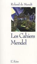 Couverture du livre « Les cahiers Mendel » de Roland De Muralt aux éditions Éditions De L'aire