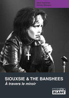 Couverture du livre « Siouxsie and the Banshees ; à travers le miroir » de Mark Peytress aux éditions Le Camion Blanc
