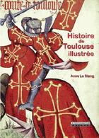 Couverture du livre « Histoire de Toulouse illustrée » de Anne Le Stang aux éditions Peregrinateur