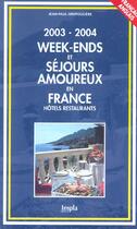 Couverture du livre « Week-Ends Et Sejours Amoureux En France ; Hotels ; Resstaurants 2003-2004 » de Jean-Paul Griffouliere aux éditions Impla