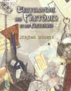 Couverture du livre « Encyclopedie Des Fantomes Et Des Fanstasmes » de Jerome Noirez aux éditions Oxymore