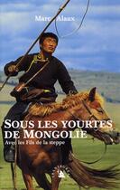 Couverture du livre « Sous les yourtes de Mongolie ; avec les fils de la steppe » de Marc Alaux aux éditions Transboreal