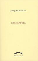 Couverture du livre « Paul claudel » de Jacques Riviere aux éditions Editions Du Sandre