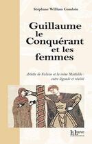 Couverture du livre « Guillaume le Conquérant et les femmes » de Stephane William Gondoin aux éditions La Louve