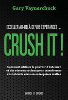 Couverture du livre « Crush it ! exceller au-delà de vos espérances » de Gary Vaynerchuck aux éditions Un Monde Different