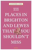 Couverture du livre « 111 places in Brighton and Lewes that you shoudln't miss » de Alexandra Loske aux éditions Antique Collector's Club