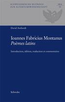 Couverture du livre « Johannes Fabricius Montanus, Poèmes latins : Introduction, édition, traduction et commentaire » de Amherdt David aux éditions Schwabe
